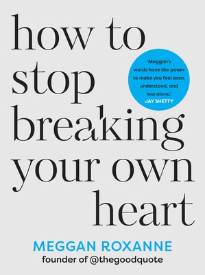 How to Stop Breaking Your Own Heart: The Sunday Times Bestseller. Stop People-Pleasing Set Boundaries and Heal from Self-Sabotage