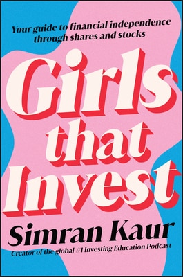 Girls That Invest: Your Guide to Financial Independence Through Shares and Stocks
