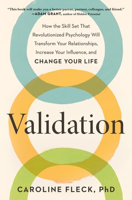 Validation: How the Skill Set That Revolutionized Psychology Will Transform Your Relationships Increase Your Influence and Change Your Life
