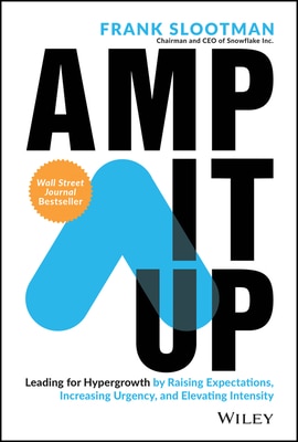 Amp It Up: Leading for Hypergrowth by Raising Expectations  Increasing Urgency  and Elevating Intensity