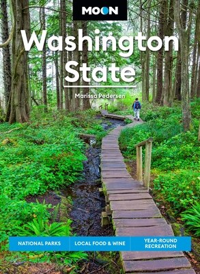Moon Washington State: National Parks Local Food & Wine Year-Round Recreation