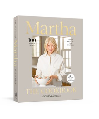 Martha: The Cookbook: 100 Favorite Recipes  with Lessons and Stories from My Kitchen