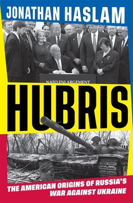 Hubris: The American Origins of Russia's War Against Ukraine