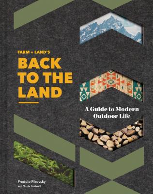 Farm + Land's Back to the Land: A Guide to Modern Outdoor Life (Simple and Slow Living Book  Gift for Outdoor Enthusiasts)