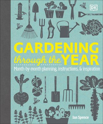 Gardening Through the Year: Month-By-Month Planning  Instructions  and Inspiration