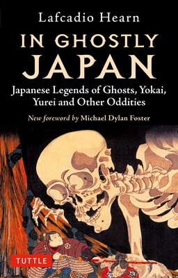 In Ghostly Japan: Japanese Legends of Ghosts  Yokai  Yurei and Other Oddities