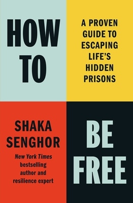 How to Be Free: A Proven Guide to Escaping Life's Hidden Prisons