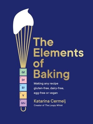 The Elements of Baking: Making Any Recipe Gluten-Free Dairy-Free Egg-Free or Vegan the Sunday Times Bestseller