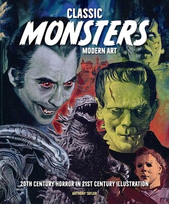 Classic Monsters Modern Art: 20th Century Horror in 21st Century Illustration