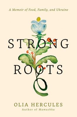 Strong Roots: A Memoir of Food Family and Ukraine