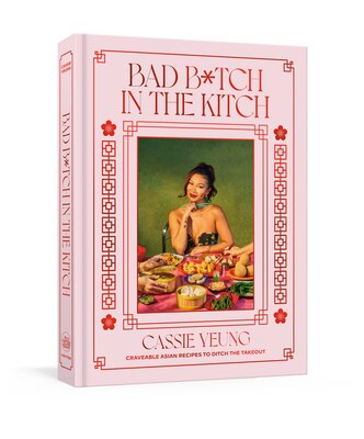 Bad B_tch in the Kitch: Craveable Asian Recipes to Ditch the Takeout: A Cookbook