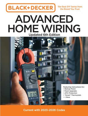 Black and Decker Advanced Home Wiring Updated 6th Edition: Current with 2023-2026 Codes - Featuring Instructions For: Backup Power  Panel Upgrades  Af