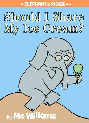 Should I Share My Ice Cream an Elephant and Piggie Book