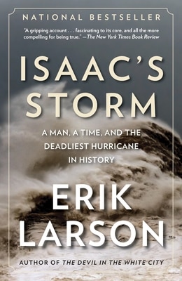 Isaac's Storm: A Man a Time and the Deadliest Hurricane in History