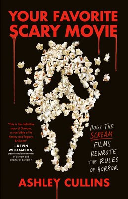 Your Favorite Scary Movie: How the Scream Films Rewrote the Rules of Horror