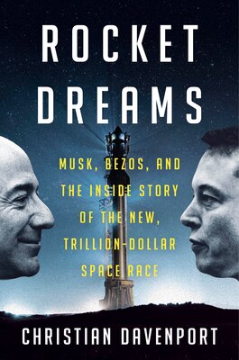 Rocket Dreams: Musk Bezos and the Inside Story of the New Trillion-Dollar Space Race