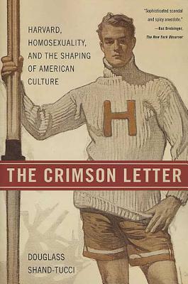 The Crimson Letter: Harvard Homosexuality and the Shaping of American Culture