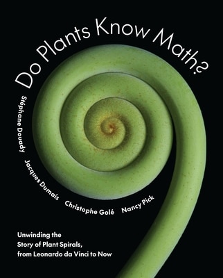 Do Plants Know Math?: Unwinding the Story of Plant Spirals  from Leonardo Da Vinci to Now