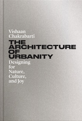 The Architecture of Urbanity: Designing for Nature  Culture  and Joy