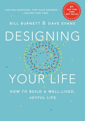 Designing Your Life: How to Build a Well-Lived Joyful Life