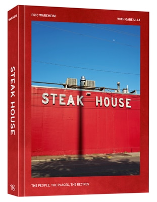 Steak House: The People the Places the Recipes