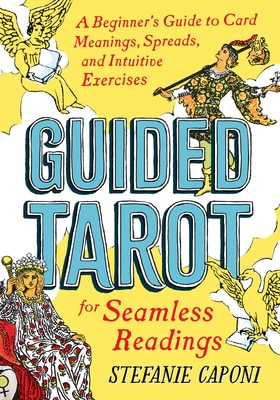 Guided Tarot: A Beginner's Guide to Card Meanings Spreads and Intuitive Exercises for Seamless Readings