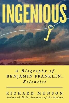 Ingenious: A Biography of Benjamin Franklin  Scientist