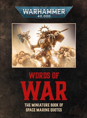 Warhammer 40 000: Words of War: The Miniature Book of Space Marines Quotes