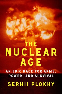 The Nuclear Age: An Epic Race for Arms Power and Survival