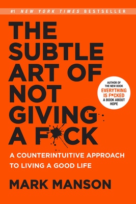 The Subtle Art of Not Giving a F_ck: A Counterintuitive Approach to Living a Good Life