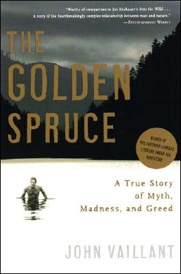 The Golden Spruce: A True Story of Myth  Madness  and Greed