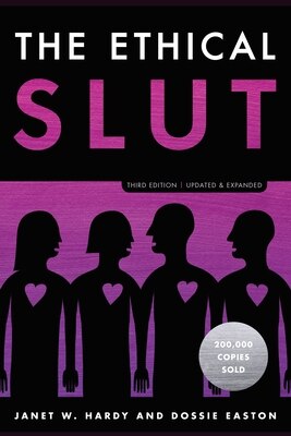 The Ethical Slut  Third Edition: A Practical Guide to Polyamory  Open Relationships  and Other Freedoms in Sex and Love