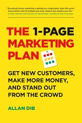 The 1-Page Marketing Plan: Get New Customers Make More Money and Stand Out from the Crowd