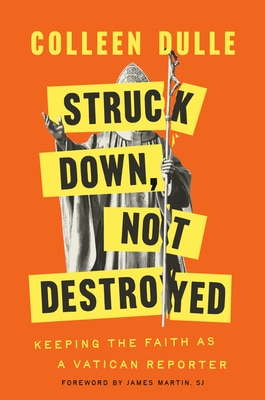 Struck Down Not Destroyed: Keeping the Faith as a Vatican Reporter