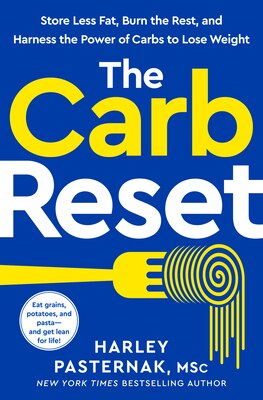 The Carb Reset: Store Less Fat Burn the Rest and Harness the Power of Carbs to Lose Weight