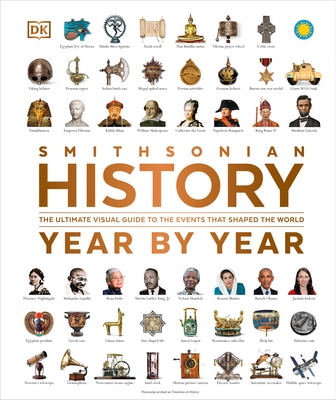 History Year by Year: The Ultimate Visual Guide to the Events That Shaped the World