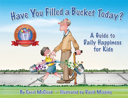 Have You Filled a Bucket Today : A Guide to Daily Happiness for Kids