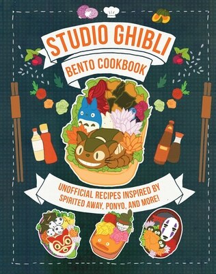 Studio Ghibli Bento Cookbook: Unofficial Recipes Inspired by Spirited Away  Ponyo  and More!