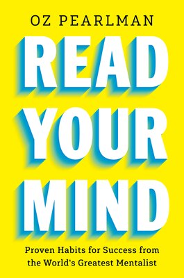 Read Your Mind: Proven Habits for Success from the World's Greatest Mentalist