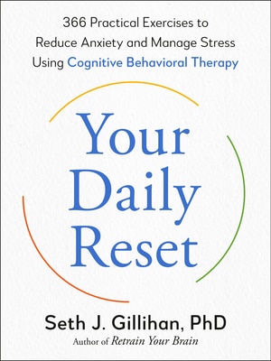 Your Daily Reset: 366 Practical Exercises to Reduce Anxiety and Manage Stress Using Cognitive Behavioral Therapy