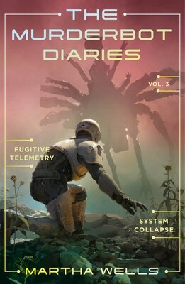 The Murderbot Diaries Vol. 3: Fugitive Telemetry  System Collapse