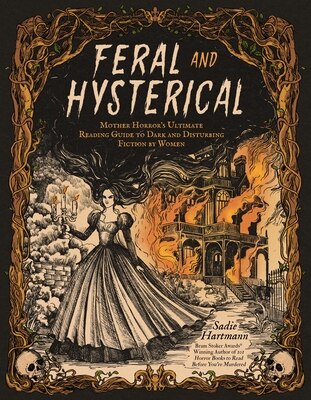 Feral and Hysterical: Mother Horror's Ultimate Reading Guide to Dark and Disturbing Fiction by Women