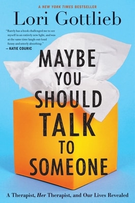 Maybe You Should Talk to Someone: A Therapist  Her Therapist  and Our Lives Revealed