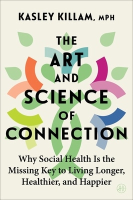 The Art and Science of Connection: Why Social Health Is the Missing Key to Living Longer Healthier and Happier