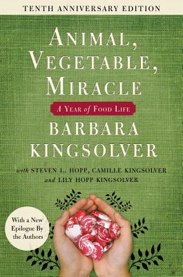 Animal Vegetable Miracle - Tenth Anniversary Edition: A Year of Food Life