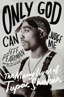 Only God Can Judge Me: The Many Lives of Tupac Shakur