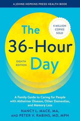 The 36-Hour Day: A Family Guide to Caring for People with Alzheimer Disease Other Dementias and Memory Loss
