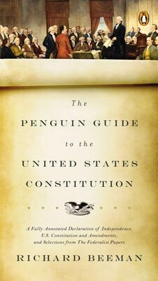 The Penguin Guide to the United States Constitution: A Fully Annotated Declaration of Independence  U.S. Constitution and Amendments  and Selections f