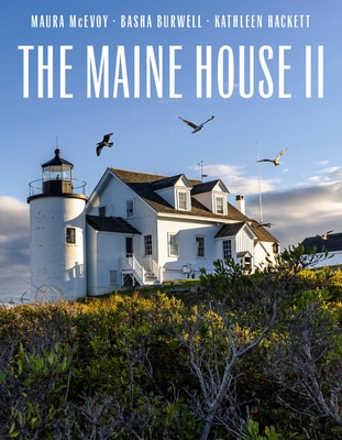 The Maine House II: Explore the Soul of Maine in Some Three Dozen of Its Most Original Authentic and Evocative Houses