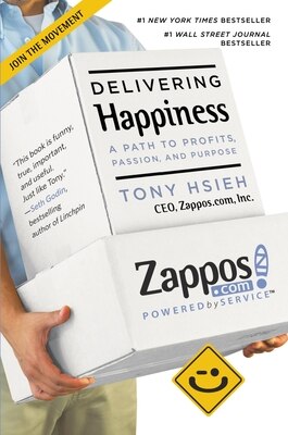 Delivering Happiness: A Path to Profits  Passion  and Purpose